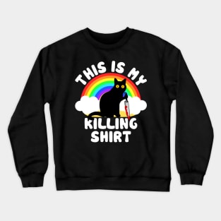 This is my killing shirt, Funny Cat Crewneck Sweatshirt